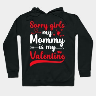 Sorry Girls My mommy Is My Valentine Hoodie